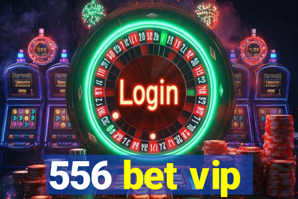 556 bet vip